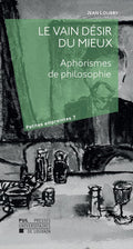 Le vain désir du mieux : Aphorismes de philosophie