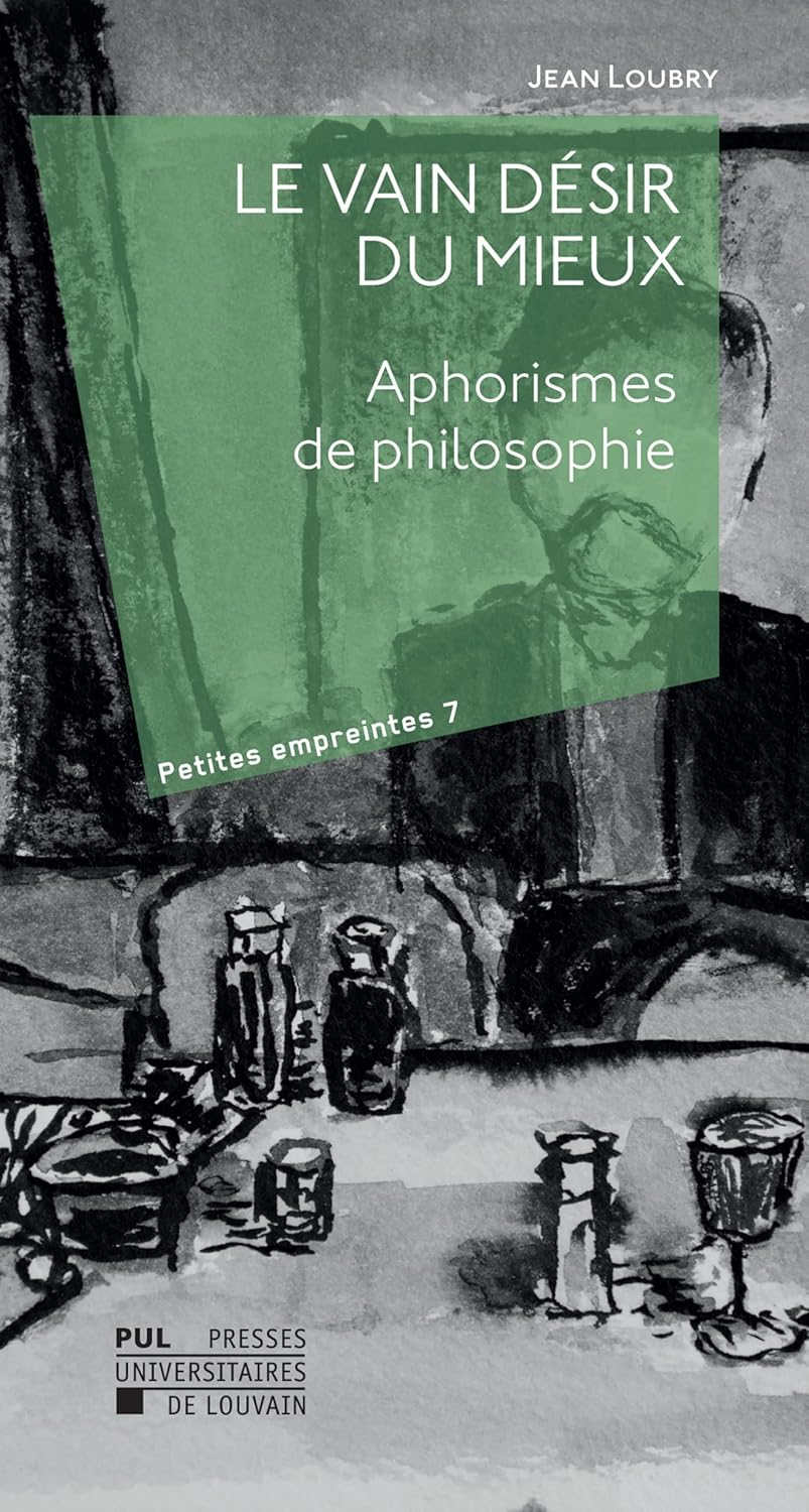 Le vain désir du mieux : Aphorismes de philosophie